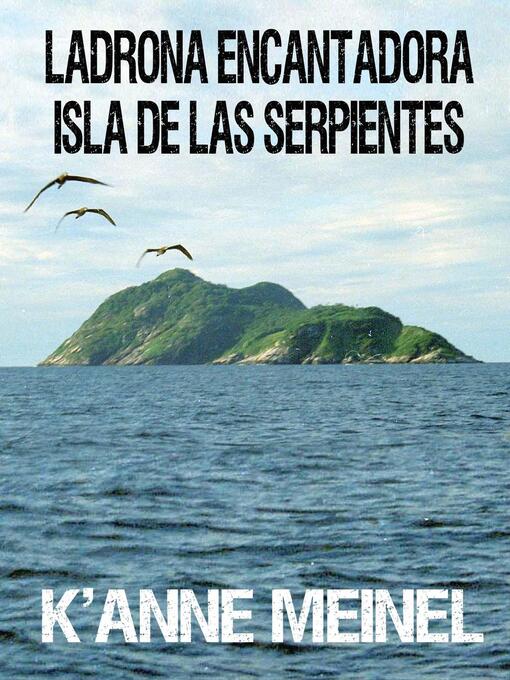 Title details for Ladrona Encantadora ~ Isla de las Serpientes ~ by K'Anne Meinel - Available